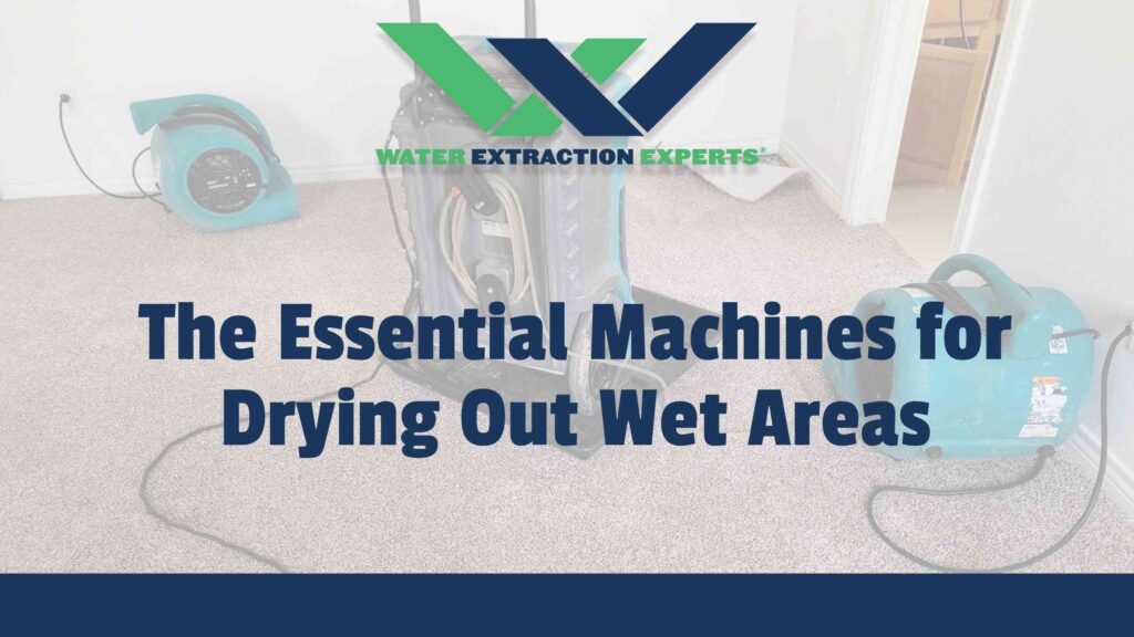 The Essential Machines for Drying Out Wet Areas
